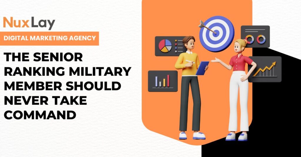 The Senior Ranking Military Member Should Never Take Command