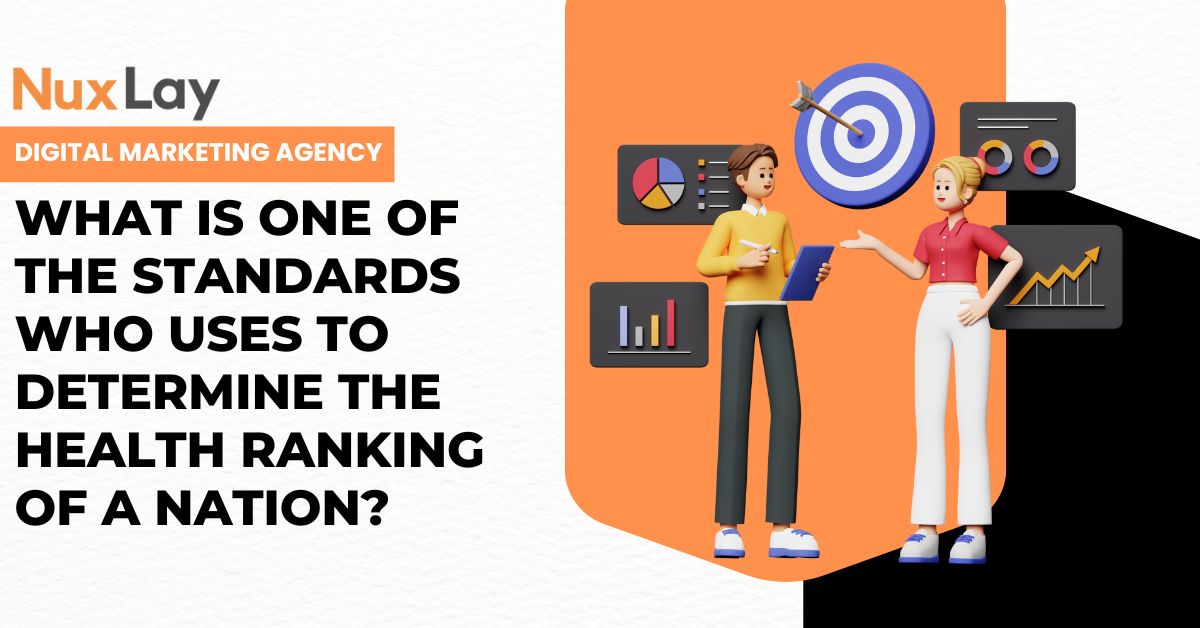 What Is One of the Standards Who Uses to Determine the Health Ranking of a Nation? – A Professional Overview by NuxLay