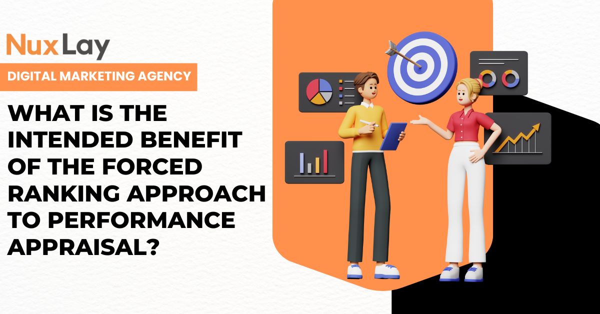 Key Insights on What Is the Intended Benefit of the Forced Ranking Approach to Performance Appraisal